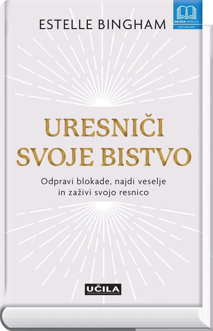 Uresniči svoje bistvo - naslovnica knjige - Felix.si knjigarna Uresniči svoje bistvo, Estelle Bingham
